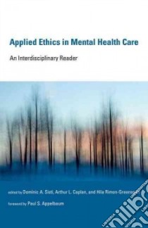 Applied Ethics in Mental Health Care libro in lingua di Sisti Dominic A. (EDT), Caplan Arthur L. (EDT), Rimon-greenspan Hila (EDT), Appelbaum Paul S. (FRW)