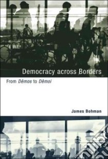 Democracy Across Borders libro in lingua di Bohman James