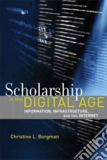 Scholarship in the Digital Age libro in lingua di Borgman Christine L.
