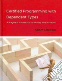 Certified Programming With Dependent Types libro in lingua di Chlipala Adam