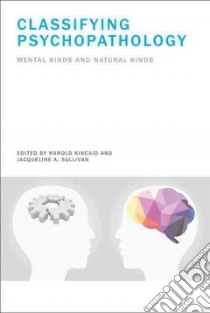 Classifying Psychopathology libro in lingua di Kincaid Harold (EDT), Sullivan Jacqueline (EDT)