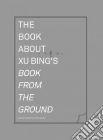 The Book About Xu Bing's Book from the Ground libro in lingua di Borysevicz Mathieu (EDT)