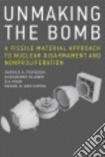 Unmaking the Bomb libro in lingua di Feiveson Harold A., Glaser Alexander, Mian Zia, Von Hippel Frank N.