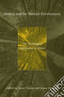 Identity and the Natural Environment libro in lingua di Clayton Susan D., Opotow Susan (EDT), Clayton Susan D. (EDT)