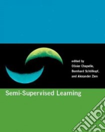 Semi-supervised Learning libro in lingua di Chapelle Olivier (EDT), Scholkopf Bernhard (EDT), Zien Alexander (EDT)