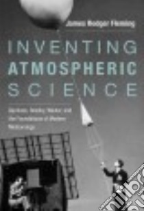 Inventing Atmospheric Science libro in lingua di Fleming James Rodger