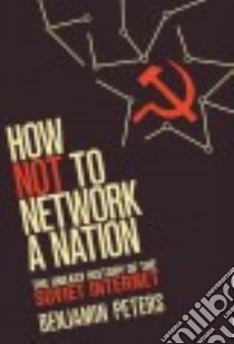 How Not to Network a Nation libro in lingua di Peters Benjamin