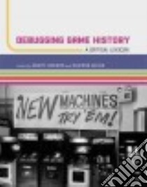 Debugging Game History libro in lingua di Lowood Henry (EDT), Guins Raiford (EDT)