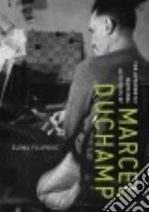 The Apparently Marginal Activities of Marcel Duchamp libro in lingua di Filipovic Elena