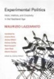 Experimental Politics libro in lingua di Lazzarato Maurizio, Bove Arianna (TRN), Gilbert Jeremy (TRN), Goffey Andrew (TRN), Hayward Mark (TRN)