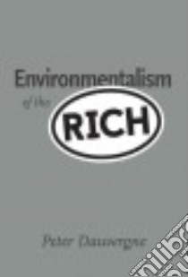 Environmentalism of the Rich libro in lingua di Dauvergne Peter