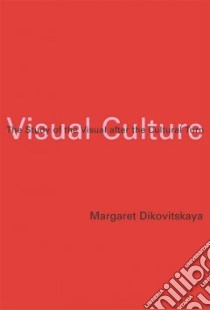Visual Culture libro in lingua di Dikovitskaya Margaret