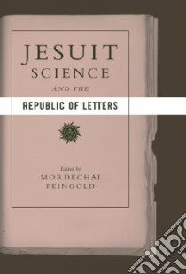 Jesuit Science and the Republic of Letters libro in lingua di Feingold Mordechai (EDT)