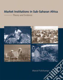 Market Institutions in Sub-Saharan Africa libro in lingua di Fafchamps Marcel