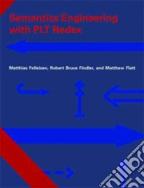 Semantics Engineering With PLT Redex libro in lingua di Felleisen Matthias, Findler Robert Bruce, Flatt Matthew