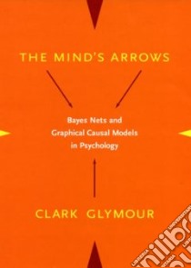 The Mind's Arrows libro in lingua di Glymour Clark N.