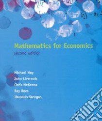 Mathematics for Economics libro in lingua di Hoy Michael (EDT), Livernois John, McKenna Chris, Rees Ray, Stengos Thanasis, Hoy Michael