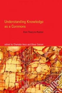 Understanding Knowledge As a Commons libro in lingua di Hess Charlotte (EDT), Ostrom Elinor (EDT)