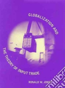 Globalization and the Theory of Input Trade libro in lingua di Jones Ronald Winthrop