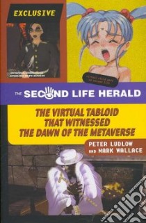 The Second Life Herald libro in lingua di Ludlow Peter, Wallace Mark