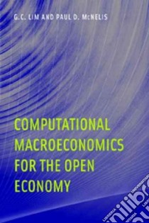 Computational Macroeconomics for the Open Economy libro in lingua di Lim G. C., McNelis Paul D.
