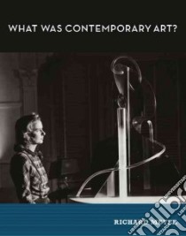 What Was Contemporary Art? libro in lingua di Meyer Richard