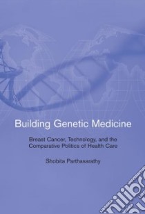 Building Genetic Medicine libro in lingua di Parthasarathy Shobita