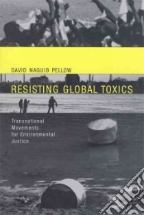 Resisting Global Toxics libro in lingua di Pellow David N.