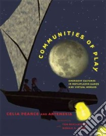 Communities of Play libro in lingua di Pearce Celia, Boellstorff Tom (FRW), Nardi Bonnie A. (FRW), Artemesia
