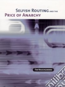 Selfish Routing And The Price Of Anarchy libro in lingua di Roughgarden Tim