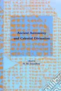 Ancient Astronomy and Celestial Divination libro in lingua di Swerdlow N. M. (EDT)
