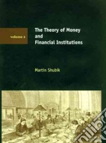 The Theory of Money and Financial Institutions libro in lingua di Shubik Martin