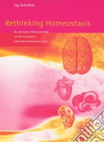 Rethinking Homeostasis libro in lingua di Schulkin Jay