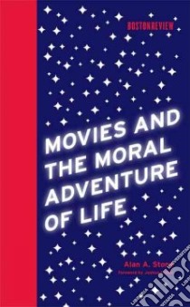 Movies and the Moral Adventure of Life libro in lingua di Stone Alan A., Cohen Joshua (FRW)