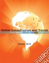 Global Catastrophes and Trends libro in lingua di Smil Vaclav