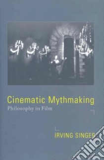 Cinematic Mythmaking libro in lingua di Singer Irving