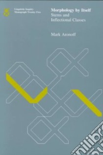 Morphology by Itself libro in lingua di Aronoff Mark