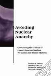 Avoiding Nuclear Anarchy libro in lingua di Allison Graham T. (EDT), Cote Owen R. Jr., Falkenrath Richard A., Miller Steven E.