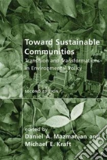 Toward Sustainable Communities libro in lingua di Mazmanian Daniel A. (EDT), Kraft Michael E. (EDT)