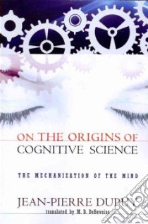 On the Origins of Cognitive Science libro in lingua di Dupuy Jean Pierre, Debevoise M. B. (TRN)