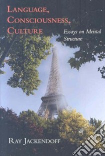 Language, Consciousness, Culture libro in lingua di Jackendoff Ray