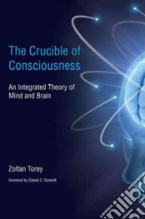 The Crucible of Consciousness libro in lingua di Torey Zoltan, Dennett Daniel C. (FRW)