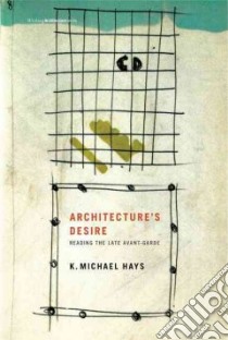 Architecture's Desire libro in lingua di Hays K. Michael