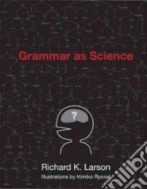 Grammar As Science libro in lingua di Larson Richard K., Ryokai Kimiko (ILT)