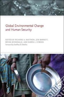 Global Environmental Change and Human Security libro in lingua di Matthew Richard A. (EDT), Barnett Jon (EDT), McDonald Bryan (EDT), O'Brien Karen L. (EDT)