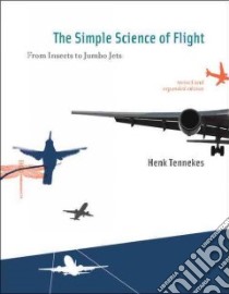 The Simple Science of Flight libro in lingua di Tennekes H.