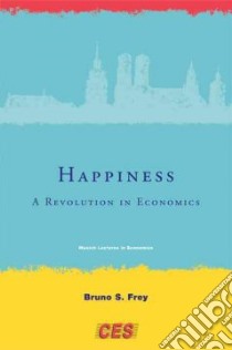 Happiness libro in lingua di Frey Bruno S., Stutzer Alois (COL), Benz Matthias (COL), Meier Stephan (COL), Luechinger Simon (COL), Benesch Christine (COL)