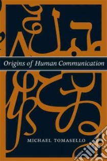 Origins of Human Communication libro in lingua di Tomasello Michael