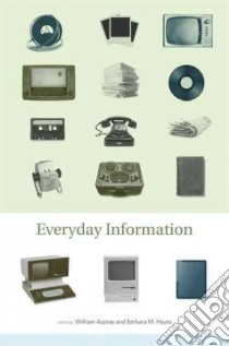 Everyday Information libro in lingua di Aspray William (EDT), Hayes Barbara M. (EDT)
