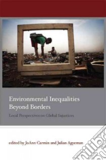 Environmental Inequalities Beyond Borders libro in lingua di Carmin Joann (EDT), Agyeman Julian (EDT)